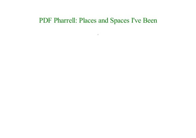 Pharrell Places And Spaces Ive Been Pdf